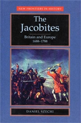 The Jacobites Britain and Europe 1688-1788 [Paperback]