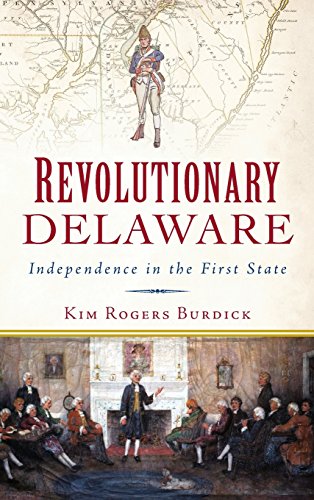 Revolutionary Delaware  Independence in the First State [Hardcover]