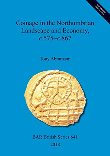 Coinage in the Northumbrian Landscape and Economy, C. 575 - C. 867 [Paperback]