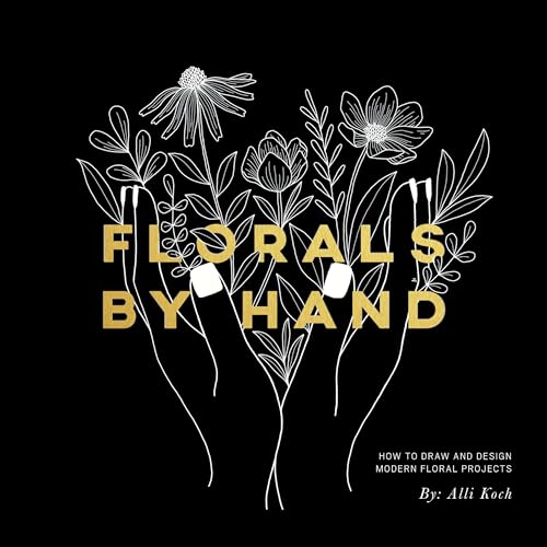 Florals By Hand How to Draw and Design Modern Floral Projects [Paperback]