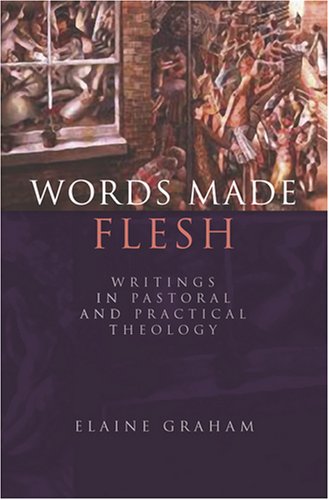 Words Made Flesh Writings In Pastoral And Practical Theology [Paperback]
