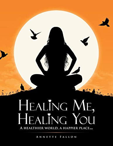 Healing Me, Healing You  A Healthier World, a Happier Place ... [Paperback]