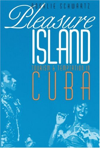 Pleasure Island  Tourism and Temptation in Cuba [Paperback]