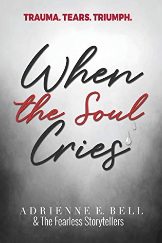 When the Soul Cries  Trauma. Tears. Triumph [Paperback]