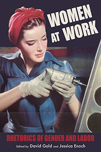 Women at Work Rhetorics of Gender and Labor [Hardcover]