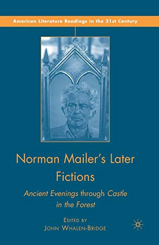 Norman Mailer's Later Fictions Ancient Evenings through Castle in the Forest [Paperback]