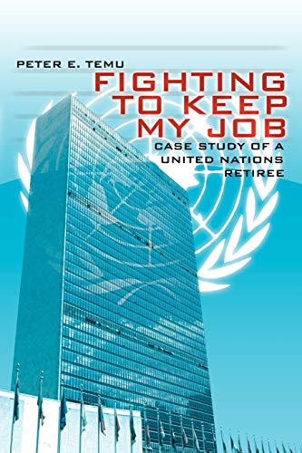 Fighting To Keep My Job Case Study Of A United Nations Retiree [Paperback]
