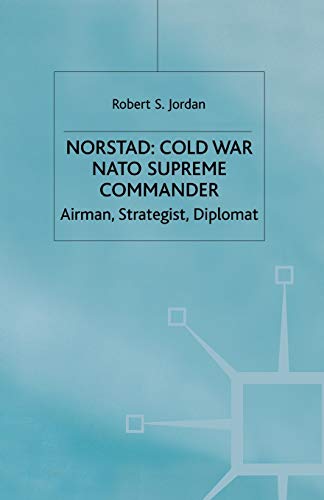 Norstad Cold-War Supreme Commander Airman, Strategist, Diplomat [Paperback]