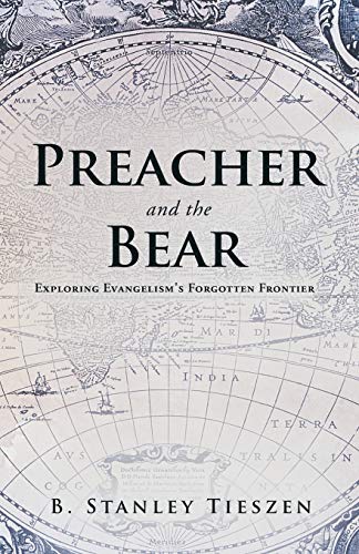 Preacher And The Bear Exploring Evangelism's Forgotten Frontier [Paperback]