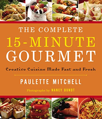 The Complete 15 Minute Gourmet Creative Cuisine Made Fast and Fresh [Paperback]