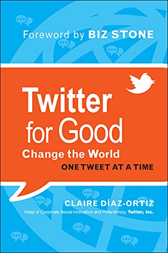 Twitter for Good Change the World One Tweet at a Time [Hardcover]