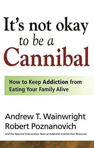 It&39s Not Okay to Be a Cannibal How to Keep Addiction from Eating Your Famil [Paperback]