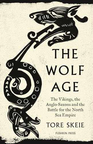 The Wolf Age The Vikings, the Anglo-Saxons and the Battle for the North Sea Emp [Paperback]