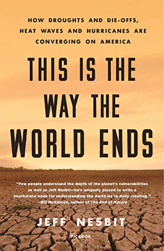 This Is the Way the World Ends How Droughts and Die-offs, Heat Waves and Hurric [Paperback]