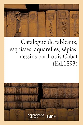Catalogue De Tableaux, Esquisses, Aquarelles, Sepias, Dessins Par Louis Cabat