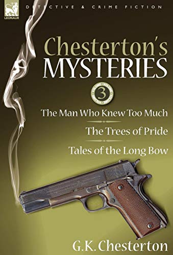 Chesterton's Mysteries 3-The Man Who Knew Too Much, The Trees Of Pride & Tales  [Hardcover]