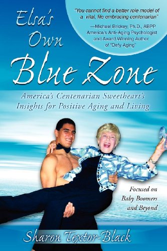 Elsa's Own Blue Zone America's Centenarian Sweetheart's Insights for Positive A [Paperback]