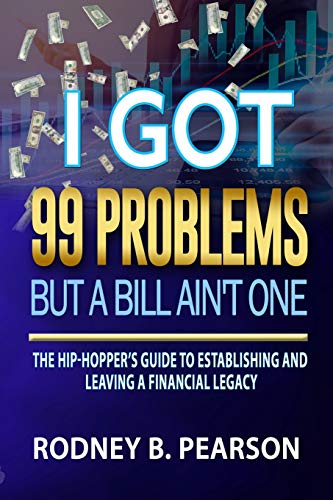 I Got 99 Problems but a Bill Ain't One  The Hip-Hopper's Guide to Establishing  [Paperback]