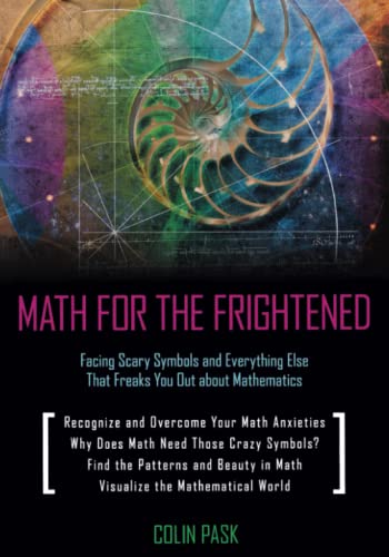 Math for the Frightened Facing Scary Symbols and Everything Else That Freaks Yo [Paperback]
