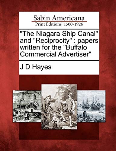 Niagara Ship Canal and Reciprocity  Papers Written for the Buffalo Commercial A [Paperback]