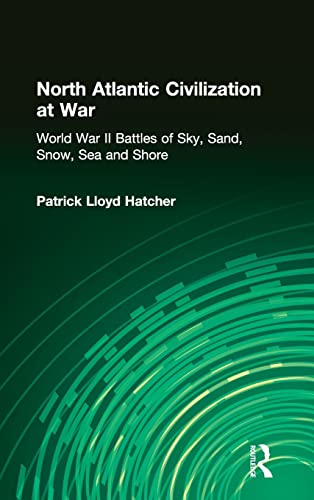 North Atlantic Civilization at War World War II Battles of Sky, Sand, Snow, Sea [Hardcover]