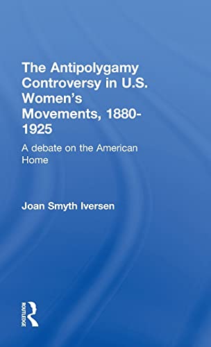 The Antipolygamy Controversy in U.S. Women's Movements, 1880-1925 A Debate on t [Hardcover]