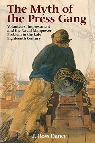 The Myth of the Press Gang Volunteers, Impressment and the Naval Manpower Probl [Paperback]