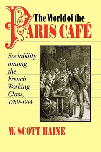 The World Of The Paris Caf Sociability Among The French Working Class, 1789-19 [Paperback]