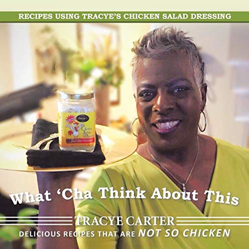 What 'cha Think About This Recipes Using Tracye's Chicken Salad Dressing Delici [Paperback]