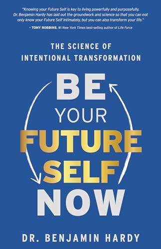 Be Your Future Self Now The Science of Intentional Transformation [Paperback]