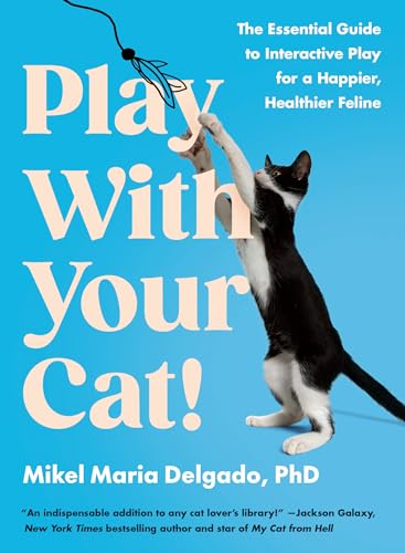 Play With Your Cat The Essential Guide to Interactive Play for a Happier, Heal [Paperback]