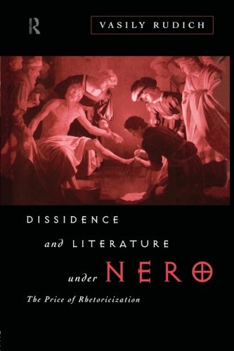 Dissidence and Literature Under Nero The Price of Rhetoricization [Paperback]