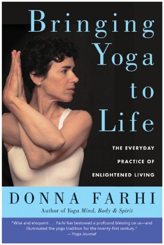 Bringing Yoga to Life The Everyday Practice of Enlightened Living [Paperback]