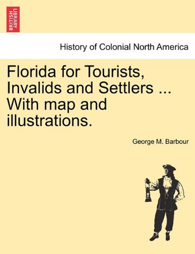 Florida for Tourists, Invalids and Settlers with Map and Illustrations [Paperback]