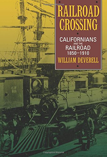 Railroad Crossing Californians and the Railroad, 1850-1910 [Paperback]
