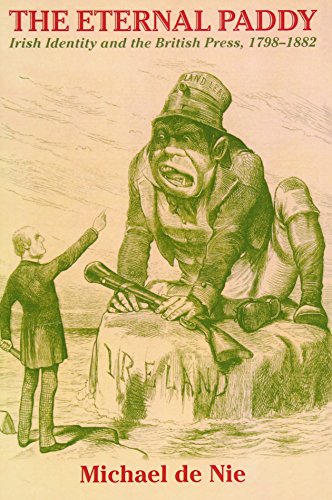 The Eternal Paddy Irish Identity and the British Press, 17981882 [Paperback]