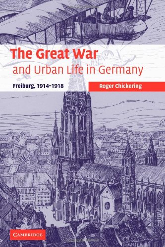 The Great War and Urban Life in Germany Freiburg, 1914}}}1918 [Paperback]