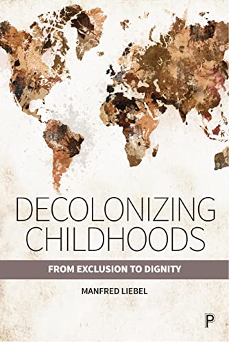 Decolonizing Childhoods From Exclusion to Dignity [Paperback]