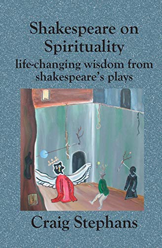 Shakespeare on Spirituality  Life-Changing Wisdom from Shakespeare's Plays [Paperback]