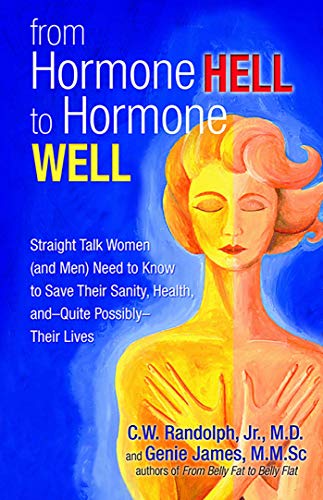 From Hormone Hell to Hormone Well Straight Talk Women (and Men) Need to Know to [Paperback]