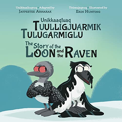 The Story of the Loon and the Raven Bilingual Inuktitut and English Edition [Hardcover]