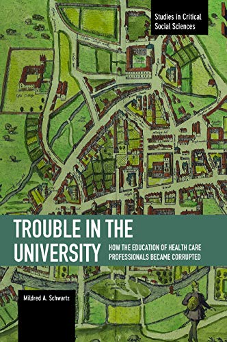 Trouble in the University How the Education of Health Care Professionals Became [Paperback]