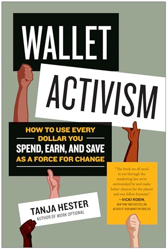 Wallet Activism How to Use Every Dollar You Spend, Earn, and Save as a Force fo [Paperback]