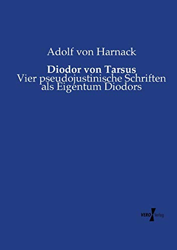 Diodor Von Tarsus Vier Pseudojustinische Schriften Als Eigentum Diodors (german [Paperback]