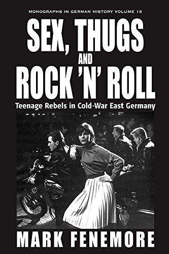 Sex, Thugs and Rock 'n' Roll Teenage Rebels in Cold-War East Germany [Hardcover]