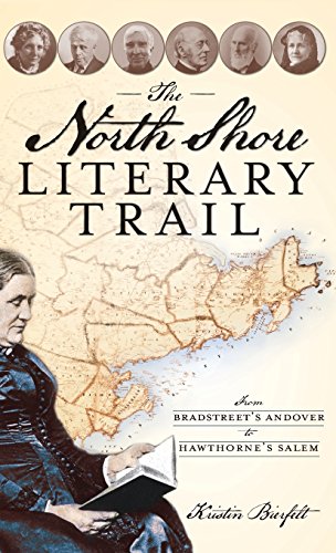 North Shore Literary Trail  From Bradstreet's Andover to Hawthorne's Salem [Hardcover]