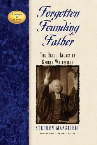 Forgotten Founding Father The Heroic Legacy Of George Whitefield [Paperback]