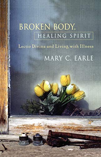Broken Body, Healing Spirit Lectio Divina and Living with Illness [Paperback]