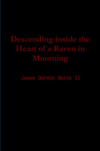 Descending Inside the Heart of a Raven in Mourning [Paperback]
