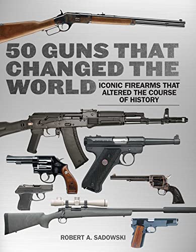 50 Guns That Changed the World Iconic Firearms That Altered the Course of Histo [Paperback]